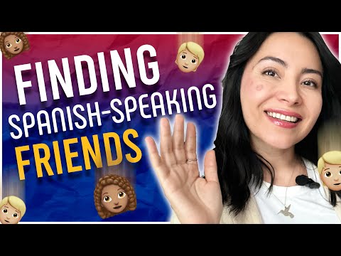 The Secret to Making Spanish-speaking Friends to Practice your Spanish!